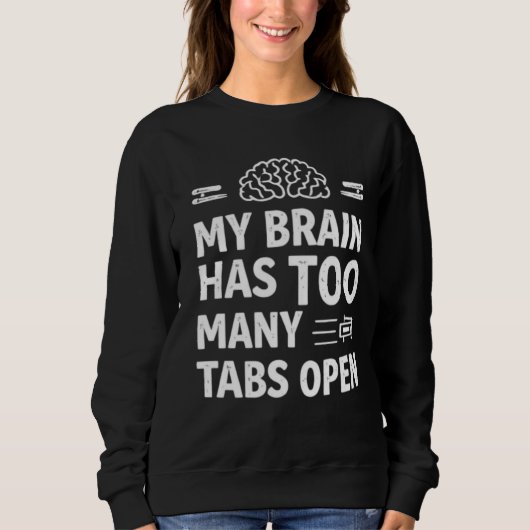 Sweatshirt Funny "My Brain Has Too Many Tabs Open" Women's Sw (Devant)