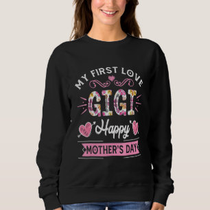Sweatshirt Funny My First Love Gigi Cute Flower Mother's Day
