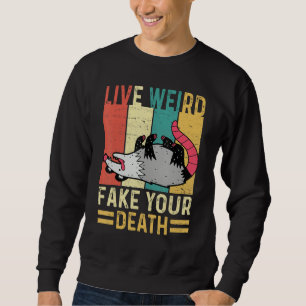 Sweatshirt Funny Opossum Possum Tee Live Weird Fake Your Deat