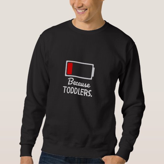 SWEATSHIRT FUNNY PARCE QUE TODDLERS BATTERIE FAIBLE MÈRE PÈRE (Devant)
