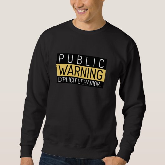 Sweatshirt Funny Public Warning (Devant)
