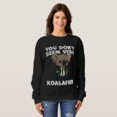 Sweatshirt Funny Pun Dad Joke You Don't Seem Very Koalafied K (Devant entier)