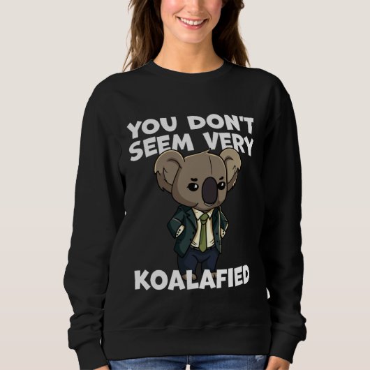 Sweatshirt Funny Pun Dad Joke You Don't Seem Very Koalafied K (Devant)