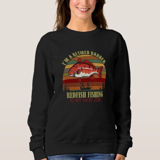 Sweatshirt Funny  Retired BARBER New Job Redfish Fishing (Devant)