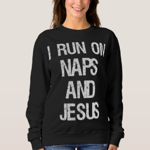 Sweatshirt Funny Run On Nap & Jesus Christ Sayings Christian
