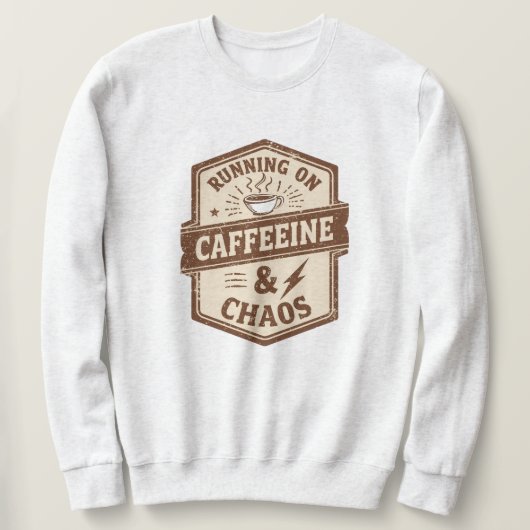Sweatshirt Funny "Running on Caffeine & Chaos" Quote (Design devant)