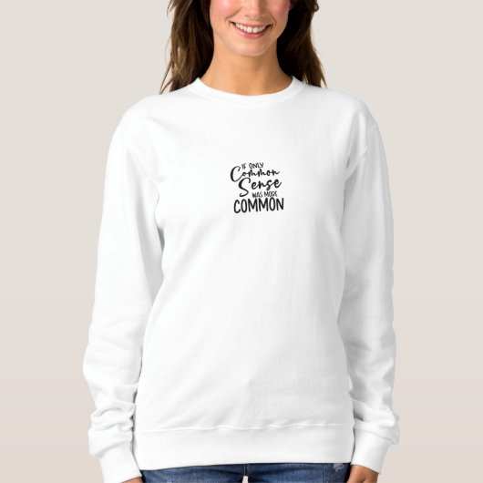 Sweatshirt Funny Sarcastic Common Sense Quote Sweater (Devant)
