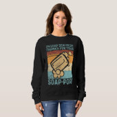 Sweatshirt Funny Soap Making Soap Dealer Thanks for your Soap (Devant entier)