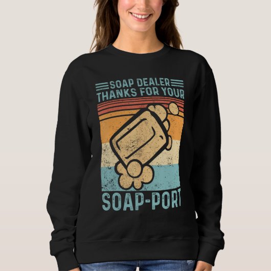Sweatshirt Funny Soap Making Soap Dealer Thanks for your Soap (Devant)