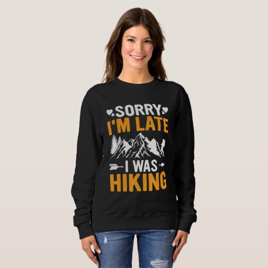 Sweatshirt Funny Sorry I'm Late I was Hiking Camping Hikers T (Devant entier)