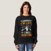 Sweatshirt Funny Sorry I'm Late I was Hunting Funny Hunter (Devant entier)