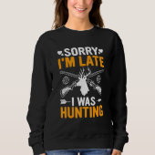 Sweatshirt Funny Sorry I'm Late I was Hunting Funny Hunter (Devant)