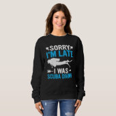 Sweatshirt Funny Sorry I'm Late I was Scuba Diving Ocean Dive (Devant entier)