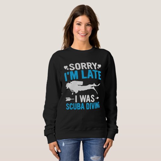 Sweatshirt Funny Sorry I'm Late I was Scuba Diving Ocean Dive (Devant entier)