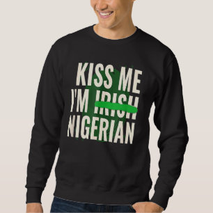 Sweatshirt Funny St Patrick S Day Kiss Me Iu2019m Irish Niger