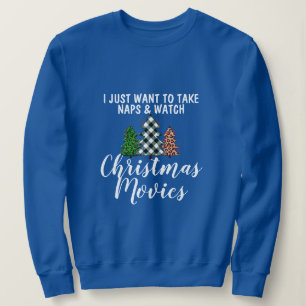 Sweatshirt Funny Take Naps & Watch Christmas Movies Humour