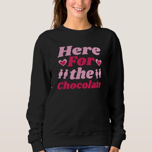 Sweatshirt Funny Valentine’s Here for the Chocolate (Devant)