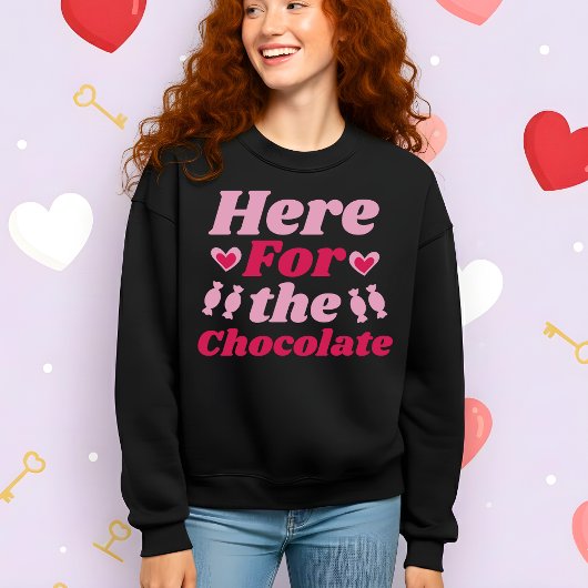Sweatshirt Funny Valentine’s Here for the Chocolate