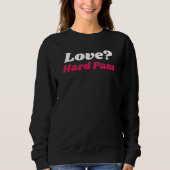 Sweatshirt Funny Valentine’s Love? Hard Pass (Devant)