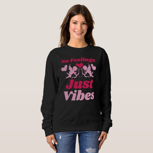 Sweatshirt Funny Valentine’s No Feelings Just Vibes (Devant entier)