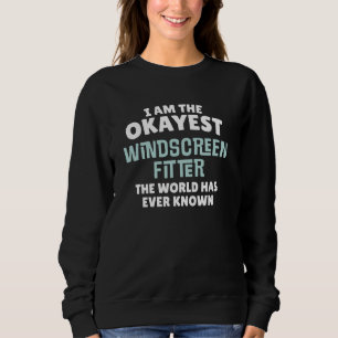 Sweatshirt Funny Windscreen Fitter Gift - Je suis le plus Oka