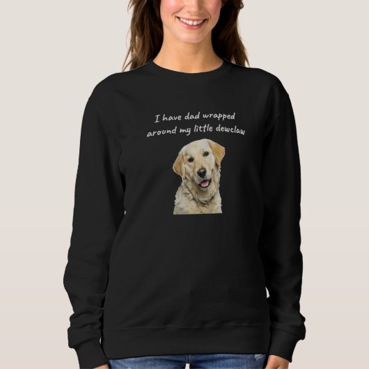 Sweatshirt funny yellow lab dog have dad wrapped around dewcl (Devant)