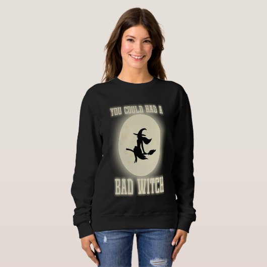 Sweatshirt Funny You Could Had A Bad Witch Halloween Witch (Devant entier)