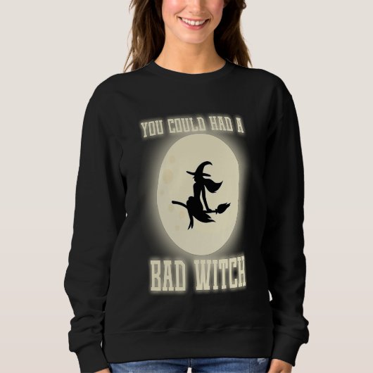 Sweatshirt Funny You Could Had A Bad Witch Halloween Witch (Devant)