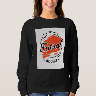Sweatshirt Futsal Addict Graphic Indoor Soccer Player Footbal