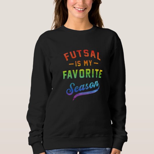 Sweatshirt Futsal Is My Favorite Season Football Player Indoo (Devant)