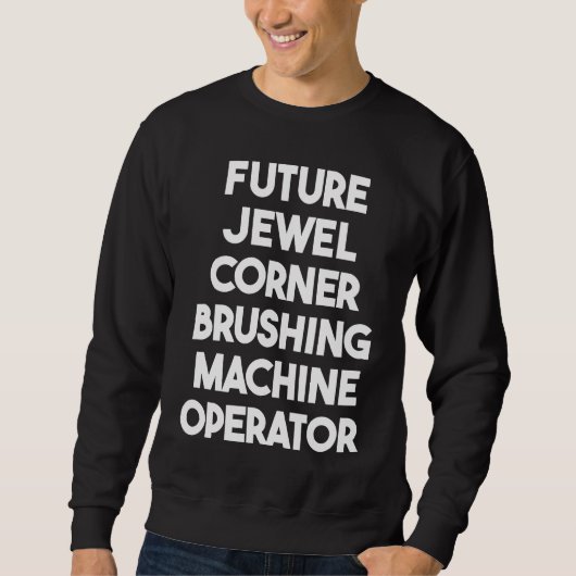 Sweatshirt Future Jewel Corner Brushing Machine Operator (Devant)