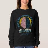 Sweatshirt Future Looks Bright Ai Data Analyst College Gradua (Devant)