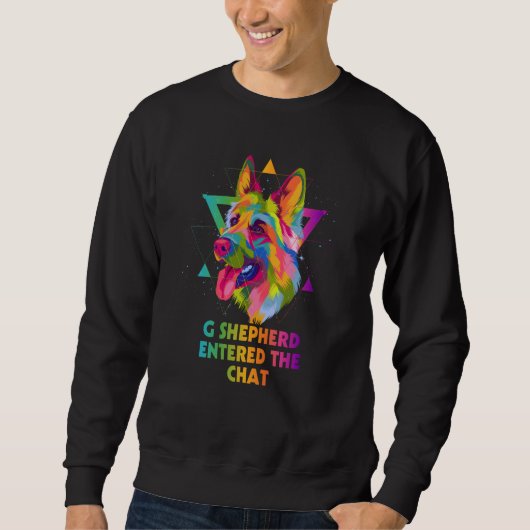 Sweatshirt G Shepherd Entered the Chat German Shepherd Humor  (Devant)