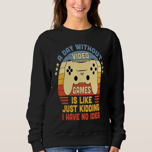 Sweatshirt Gamer A Day Without Video Games Is Like Just Kiddi (Devant)