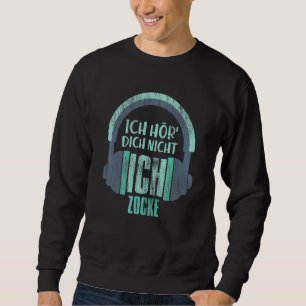 Sweatshirt Gamer Gaming Ich Hör' Dich Nicht Ich Zocke