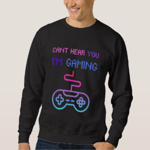 Sweatshirt Gamer Headset Cant Hear You Im Gaming