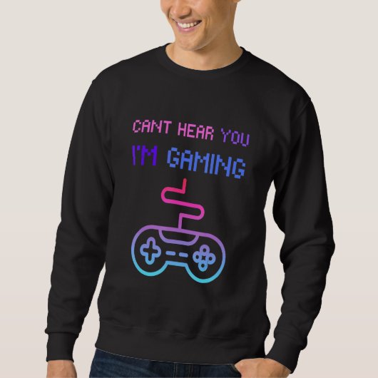Sweatshirt Gamer Headset Cant Hear You Im Gaming (Devant)