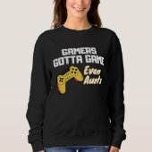 Sweatshirt Gamers gotta Game  even Aunts (Devant)