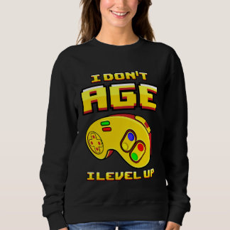 Sweatshirt Gaming I Don t Age Level Up For Gamer