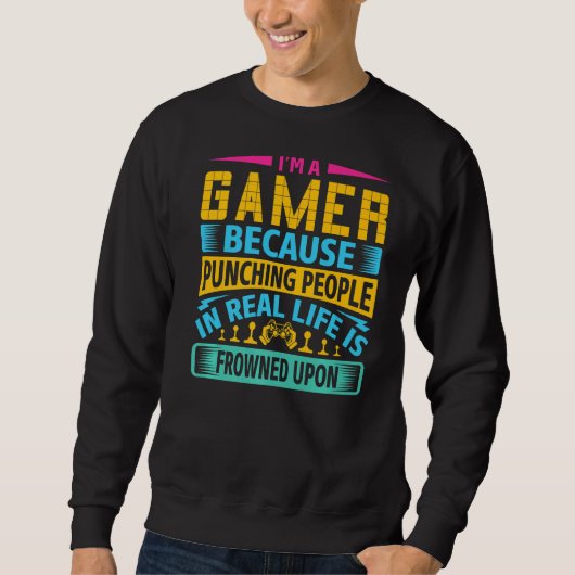 Sweatshirt Gaming I'm A Gamer Because Punching (Devant)
