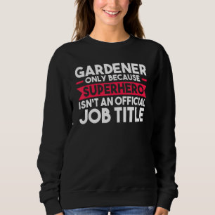 Sweatshirt Gardener Seulement Parce Que Superhero Planter