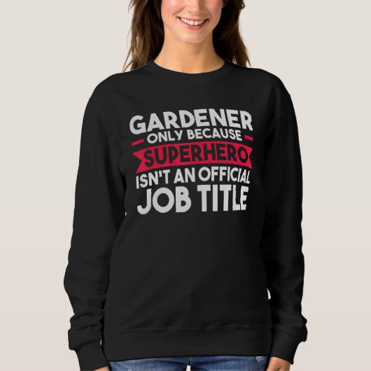 Sweatshirt Gardener Seulement Parce Que Superhero Planter (Devant)