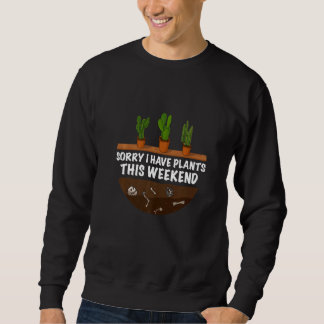 Sweatshirt Gardener The  Gardening Sorry I Have Plants  3