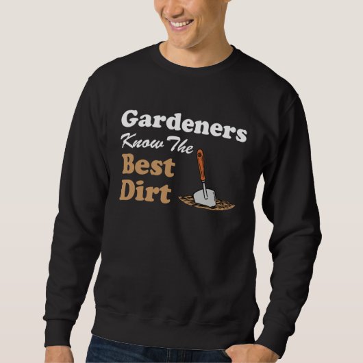 Sweatshirt Gardeners Know The Best Dirt Garden Humor Pun (Devant)
