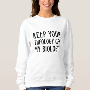 Sweatshirt Garder Votre Théologie Hors De Ma Biologie