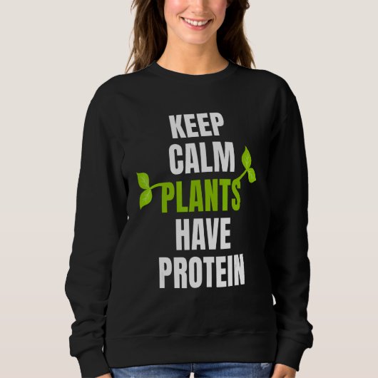 Sweatshirt Gardez Le Calme Plantes Ont Protéine Pour Végétan (Devant)