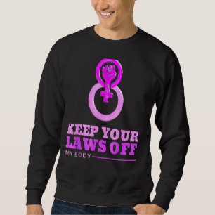Sweatshirt Gardez Vos Lois Hors Mon Corps Pro Choice Feminist
