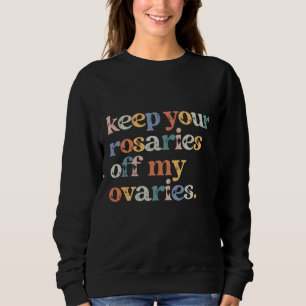 Sweatshirt Gardez vos Rosaires hors de mes ovaires Feminist R