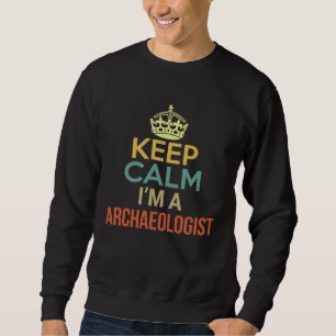 Sweatshirt Gardez votre calme, je suis un archéologue