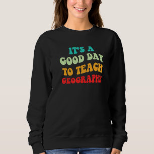 Sweatshirt Géographie Amour C'est Un Bon Jour Pour Enseigner